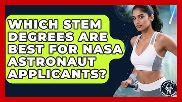 Which STEM Degrees Are Best For NASA Astronaut Applicants? - All About Astronauts