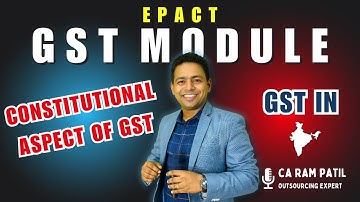 EPACT - Lecture - 5 | Constitutional Aspect of GST | GST Module  | CA Ram Patil