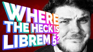 It's 2020. Where the heck is the Librem 5?