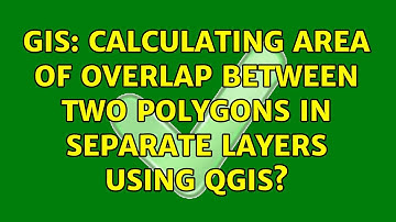 GIS: Calculating area of overlap between two polygons in separate layers using QGIS?