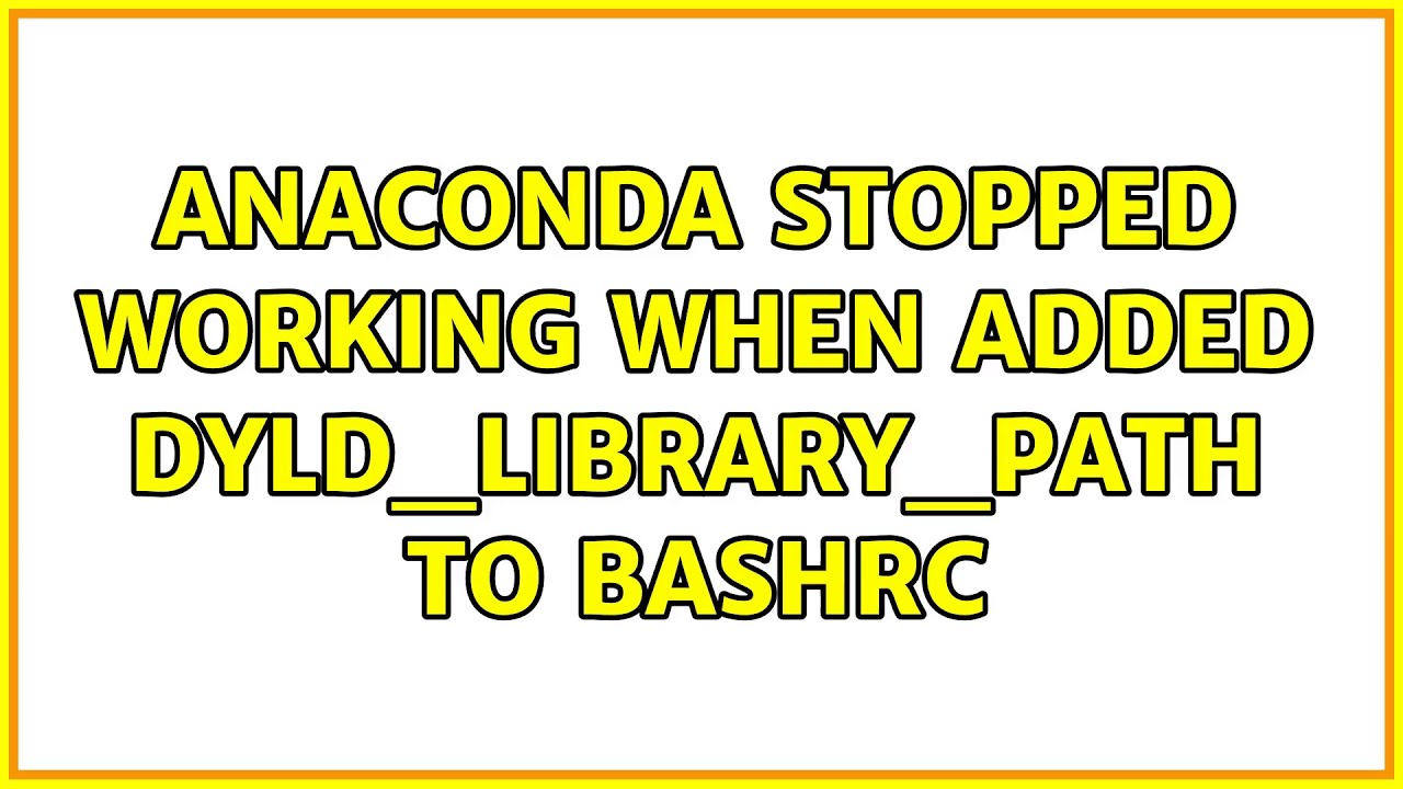 Anaconda Stopped Working When Added DYLD LIBRARY PATH To Bashrc YouTube anaconda-stopped-working-when-added-dyld-library-path-to-bashrc-youtube