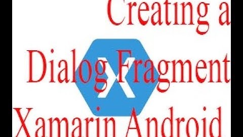 Xamarin Android Tutorial 8 Creating a Dialog Fragment