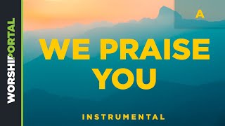 We Praise You - Original Key - A - Instrumental