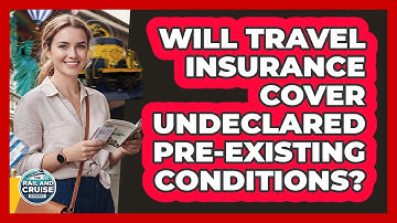 Will Travel Insurance Cover Undeclared Pre-Existing Conditions?