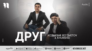 Xojiakbar Ro'zmetov & Khurshid - Друг (audio 2022)