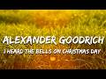 Alexander Goodrich - I Heard The Bells On Christmas Day (Lyrics)