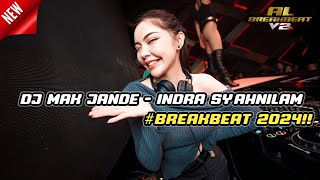 DJ MAK JANDE - INDRA SYAHNILAM BREAKBEAT TERBARU 2024 FULL BASS!! VIRAL TIKTOK