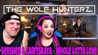 Sershen & Zaritskaya - Whole Lotta Love (Led Zeppelin cover) THE WOLF HUNTERZ Reactions