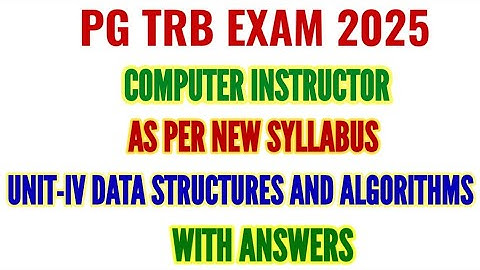 PG TRB EXAM 2025: UNIT-IV DATA STRUCTURES AND ALGORITHMS MCQS COMPUTER INSTRUCTOR