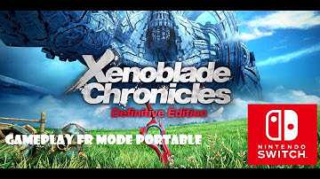 XENOBLADE CHRONICLES Definitive Edition - GAMEPLAY PORTABLE