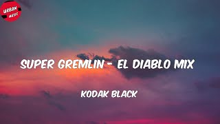 Kodak Black - Super Gremlin - El Diablo Mix (Letra/Lyrics)