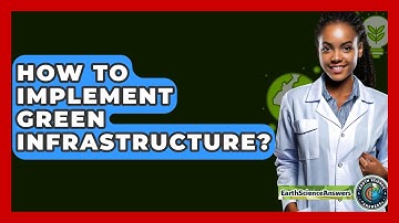 How To Implement Green Infrastructure? - Earth Science Answers