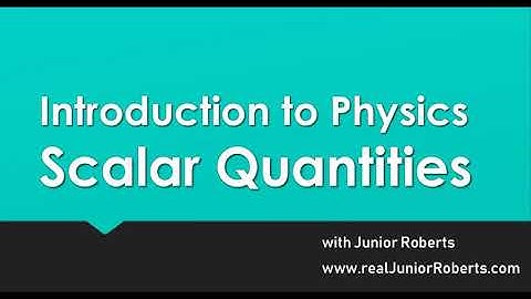 Lesson 6 - Introduction to Physics - Scalar Quantities | Junior Roberts
