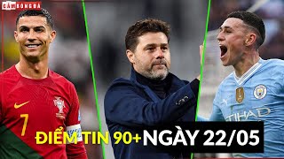 ĐIỂM TIN 22\/5| BĐN GỌI CR7 VÌ THỐNG KÊ, POCHETTINO THAY THẾ TEN HAG, MAN CITY THOÁT ÁN 115 CÁO BUỘC?