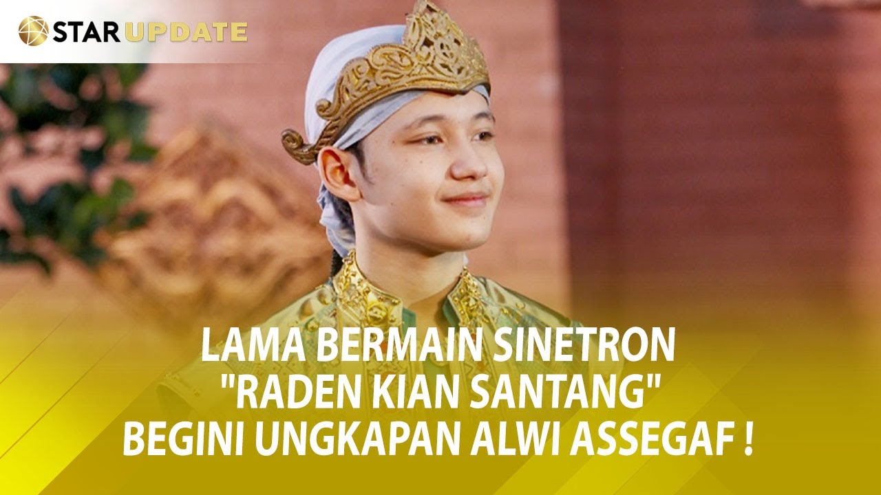 LAMA BERMAIN SINETRON "RADEN KIAN SANTANG", BEGINI UNGKAPAN ALWI ASSEGAF ! -Star Update- 18/2