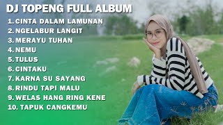 DJ TOPENG FULL ALBUM - CINTA DALAM LAMUNAN | NGELABUR LANGIT | MERAYU TUHAN | DJ INDO SLOWBASS