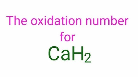 CaH2 oxidation number. Oxidation number for cah2. The oxidation state of each element in CaH2