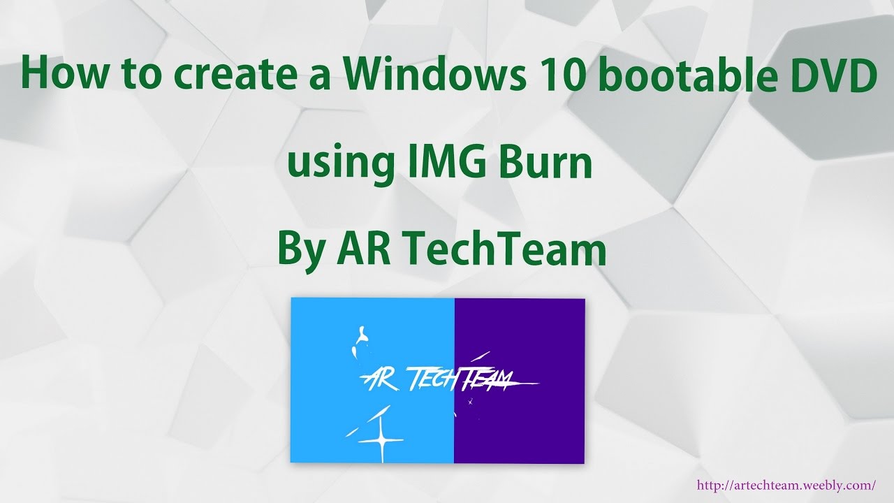How to create a Windows 10 bootable DVD using IMG Burn By AR TechTeam
