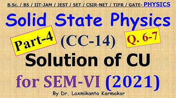 2021-CU-SEM-VI=CC 14_Solid State Physics_Part 4 (Q.6-7)  Previous Year BSc Physics (H) by LK