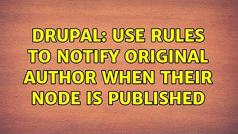 Drupal: Use Rules to notify original author when their node is published