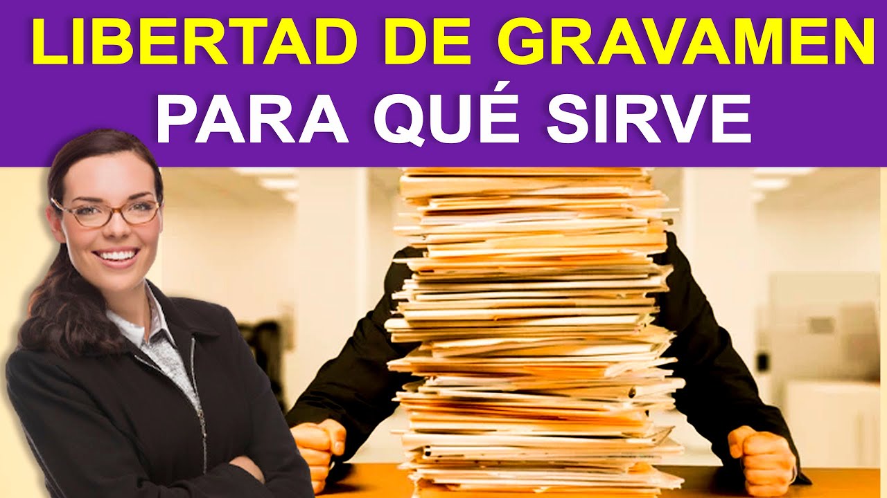 Qu Es CERTIFICADO DE LIBERTAD DE GRAVAMEN Y PARA QU SIRVE YouTube
