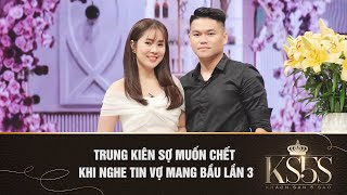 TRUNG KIÊN SỢ MUỐN CHẾT KHI NGHE TIN VỢ MANG BẦU LẦN 3