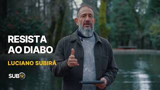 Luciano Subirá - RESISTA AO DIABO | SUB12
