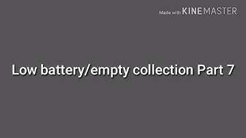 Low battery/empty collection Part 7