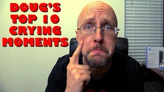 Doug's Top 10 Crying Moments