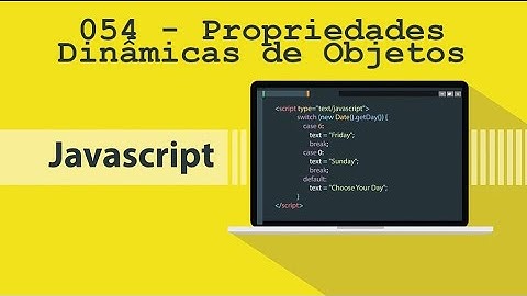 Programação - JavaScript - #055 - Propriedades Dinâmicas de Objetos