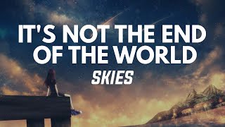 SKIES - It's Not the End of the World