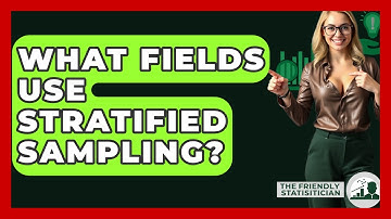 What Fields Use Stratified Sampling? - The Friendly Statistician