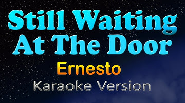 STILL WAITING AT THE DOOR - Ernesto (Karaoke Version)