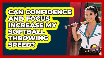 Can Confidence And Focus Increase My Softball Throwing Speed? - Softball Basics and Beyond