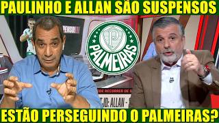 😱ZINHO E PASCOAL DEBATEM AS SUSPENSÕES DE PAULINHO E ALLAN NO PALMEIRAS! 🔥⚽