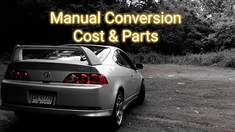 RSX Manual Conversion Cost & Parts list