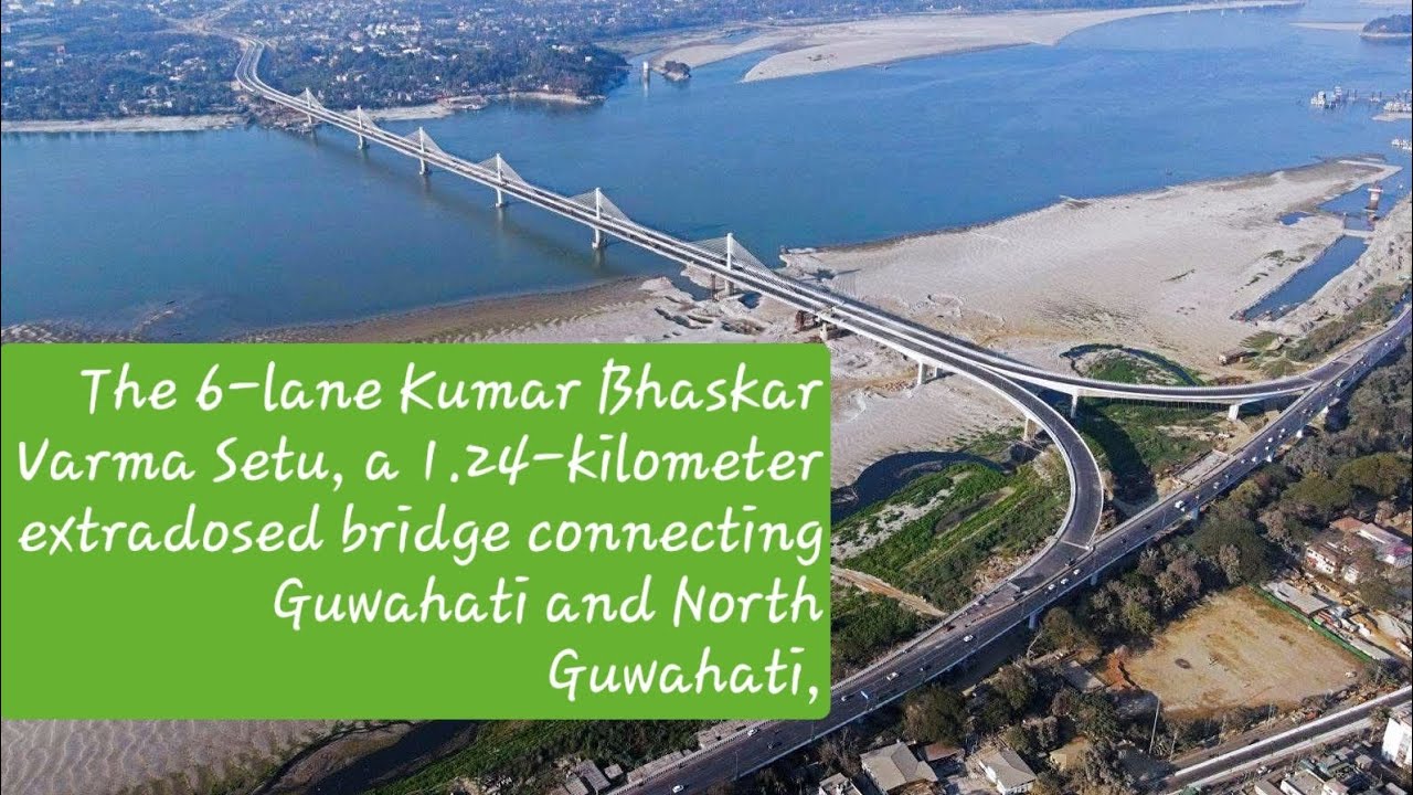  Kumar Bhaskar Varma Setu, a 1.24-kilometer extradosed bridge connecting Guwahati and North Guwahati