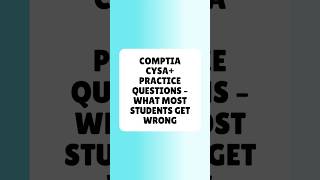 CompTIA CySA+ Practice Questions   What Most Students Get Wrong
