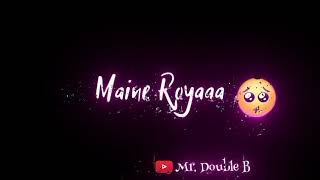 Maine Royaan Status Black Screen Whatsapp Stutas