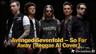 Avenged Sevenfold – So Far Away [Reggae AI Cover]
