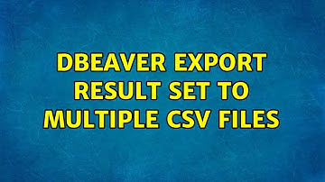 Dbeaver export result set to multiple CSV files