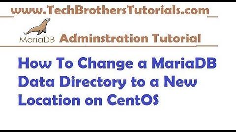 How To Change a MariaDB Data Directory to a New Location on CentOS-MariaDB Admin Tutorial