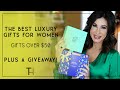 The Best Gifts for Women over $50 | Luxury Gift Guide PLUS A GIVEAWAY