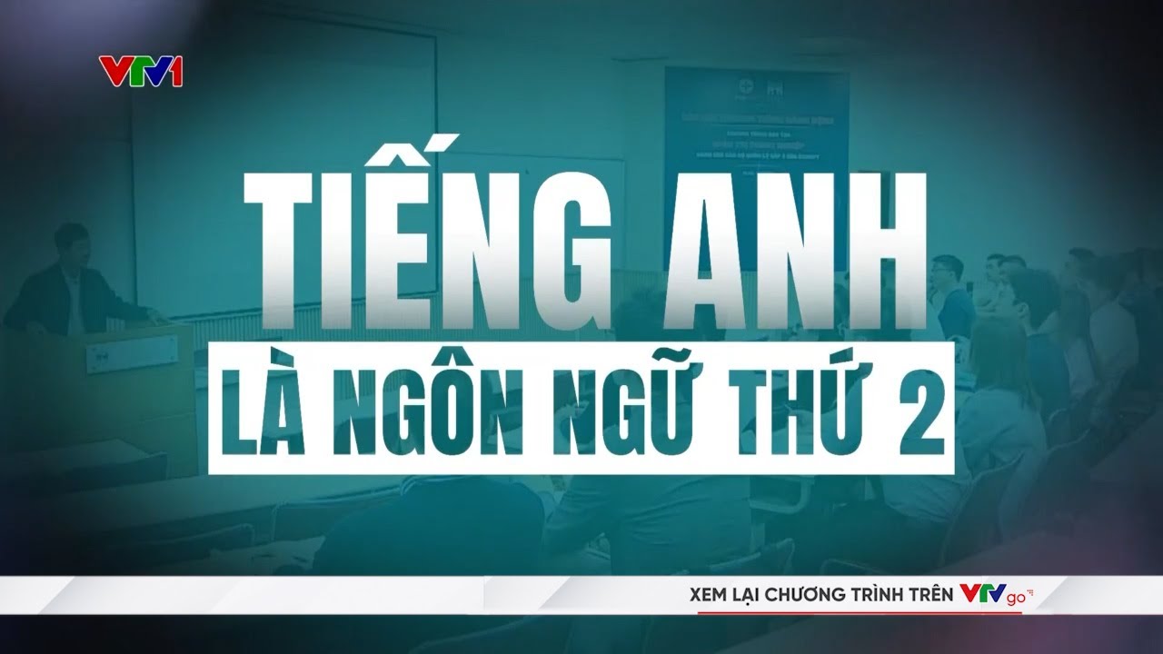 Nâng cao năng lực ngoại ngữ từng bước đưa tiếng Anh thành ngôn ngữ thứ 2