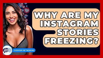 Why Are My Instagram Stories Freezing? - Everyday-Networking
