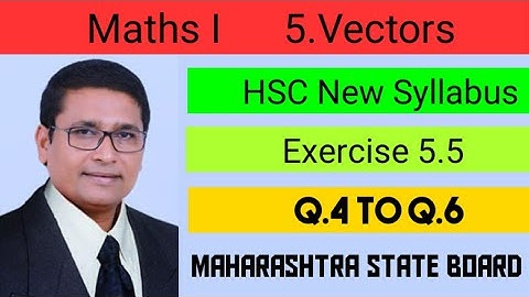 Vectors | Exercise 5.5 I Q.4 to Q.6 I Maths 1 | Class 12th New Syllabus | P N Sir