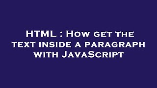 HTML : How get the text inside a paragraph with JavaScript