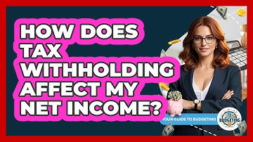 How Does Tax Withholding Affect My Net Income? - Your Guide to Budgeting