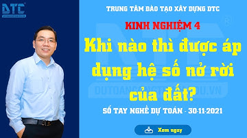 Khi nào thì được áp dụng hệ số nở rời của đất? | Nghề dự toán | DTC04