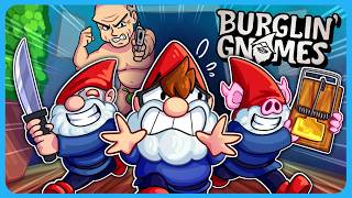 Burglin Gnomes But I Just Try To Kill My Friends